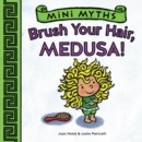 Brush Your Hair, Medusa! (Mini Myths) - eBook