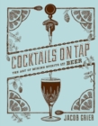Cocktails on Tap : The Art of Mixing Spirits and Beer - eBook