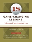 18 Game-Changing Lessons : Talking Golf with Legends and Pros - eBook