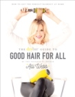 The Drybar Guide to Good Hair for All : How to Get the Perfect Blowout at Home - eBook