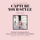 Capture Your Style : Transform Your Instagram Photos, Showcase Your Life, and Build the Ultimate Platform - eBook