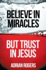 Believe in Miracles, But Trust in Jesus - Book
