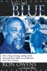 Call Me Blue : How a Lying, Cheating, Stealing, Lonely Drug-And-Booze Addict Was Transformed Into a New Creation - Book