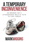 A Temporary Inconvenience : An Ordinary Guy's Extraordinary Walk of Faith to Fight Cancer - Book