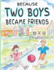 Because Two Boys Became Friends - Book