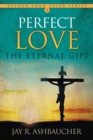 Perfect Love : The Eternal Gift - Book