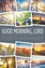 Good Morning, Lord : Starting Each Day with the Risen Son - Book