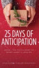 25 Days of Anticipation : Jesus . . . The Fulfillment of Every Heart's Longing - Book