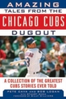 Amazing Tales from the Chicago Cubs Dugout : A Collection of the Greatest Cubs Stories Ever Told - Book