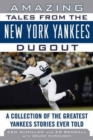 Amazing Tales from the New York Yankees Dugout : A Collection of the Greatest Yankees Stories Ever Told - Book