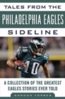 Tales from the Philadelphia Eagles Sideline : A Collection of the Greatest Eagles Stories Ever Told - Book