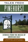 Tales from Pinehurst : Stories from the Mecca of American Golf - Book