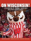 On Wisconsin! : A Celebration of Football, Basketball, and Other Badger Sports - Book
