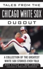 Tales from the Chicago White Sox Dugout : A Collection of the Greatest White Sox Stories Ever Told - eBook