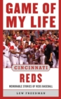 Game of My Life Cincinnati Reds : Memorable Stories of Reds Baseball - eBook