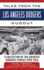 Tales from the Los Angeles Dodgers Dugout : A Collection of the Greatest Dodgers Stories Ever Told - eBook