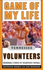 Game of My Life Tennessee Volunteers : Memorable Stories of Volunteer Football - eBook