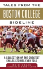 Tales from the Boston College Sideline : A Collection of the Greatest Eagles Stories Ever Told - eBook