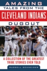 Amazing Tales from the Cleveland Indians Dugout : A Collection of the Greatest Tribe Stories Ever Told - eBook