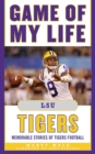 Game of My Life LSU Tigers : Memorable Stories of Tigers Football - eBook