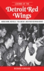 Legends of the Detroit Red Wings : Gordie Howe, Alex Delvecchio, Ted Lindsay, and Other Red Wings Heroes - eBook