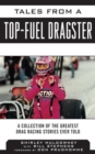 Tales from a Top Fuel Dragster : A Collection of the Greatest Drag Racing Stories Ever Told - eBook