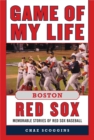 Game of My Life Boston Red Sox : Memorable Stories of Red Sox Baseball - eBook
