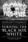 Turning the Black Sox White : The Misunderstood Legacy of Charles A. Comiskey - eBook