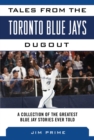 Tales from the Toronto Blue Jays Dugout : A Collection of the Greatest Blue Jays Stories Ever Told - eBook