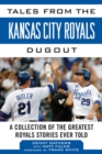 Tales from the Kansas City Royals Dugout : A Collection of the Greatest Royals Stories Ever Told - eBook