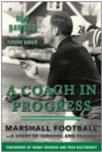 A Coach in Progress : Marshall Football?A Story of Survival and Revival - eBook