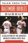 Tales from the Baltimore Orioles Dugout : A Collection of the Greatest Orioles Stories Ever Told - eBook