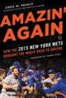 Amazin' Again : How the 2015 New York Mets Brought the Magic Back to Queens - eBook