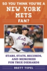 So You Think You're a New York Mets Fan? : Stars, Stats, Records, and Memories for True Diehards - eBook
