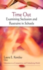 Time Out : Examining Seclusion and Restraint in Schools - eBook