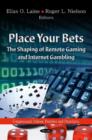 Place Your Bets : The Shaping of Remote Gaming & Internet Gambling - Book