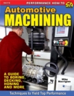 Automotive Machining : A Guide to Boring, Decking, Honing and More - Book