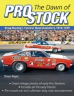 The Dawn of Pro Stock : Drag Racing's Fastest Doorslammers 1970-1979 - Book