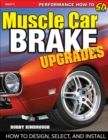 Muscle Car Brake Upgrades : How to Design, Select and Install - eBook