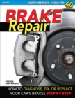 Brake Repair: How to Diagnose, Fix, or Replace Your Car's Brakes Step-By-Step - eBook