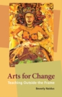 Arts for Change : Teaching Outside the Frame - Book
