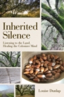 Inherited Silence : Listening to the Land, Healing the Colonizer Mind - Book
