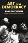Art in a Democracy : Selected Plays of Roadside Theater, Volume 1: The Appalachian History Plays, 1975-1989 - Book