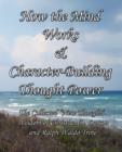 How the Mind Works & Character-Building Thought Power : The Collected "New Thought" Wisdom of Christian D. Larson and Ralph Waldo Trine - Book