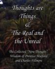 Thoughts are Things & The Real and the Unreal : The Collected "New Thought" Wisdom of Prentice Mulford and Charles Fillmore - Book