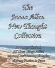 The James Allen New Thought Collection : As a Man Thinketh, All These Things Added, Morning and Evening Thoughts, & From Passion to Peace - Book