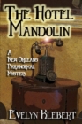 The Hotel Mandolin : A New Orleans Paranormal Mystery - Book