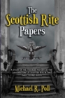 The Scottish Rite Papers : A Study of the Troubled History of the Louisiana and US Scottish Rite in the Early to Mid 1800's - Book