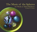 The Music of the Spheres : Art Works of Mark Matthews - Book