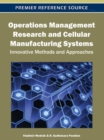 Operations Management Research and Cellular Manufacturing Systems : Innovative Methods and Approaches - Book